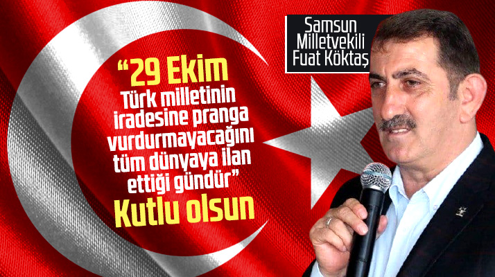 Fuat Köktaş'tan 29 Ekim Cumhuriyet Bayramının 97'inci yılı mesajı