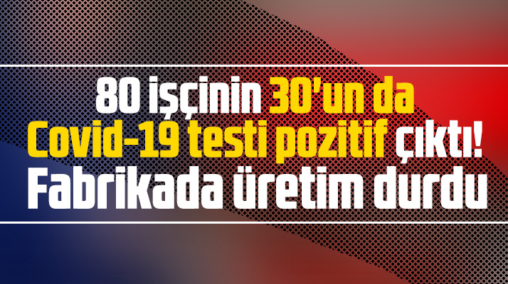 Samsun Bafra'da tekstil fabrikasında çalışan 30 işçinin Covid-19 testi pozitif çıktı