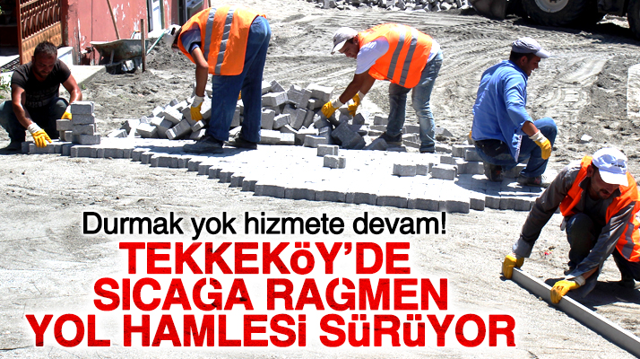 Samsun'un Tekkeköy ilçesinde belediyenin yol hamlesi sürüyor