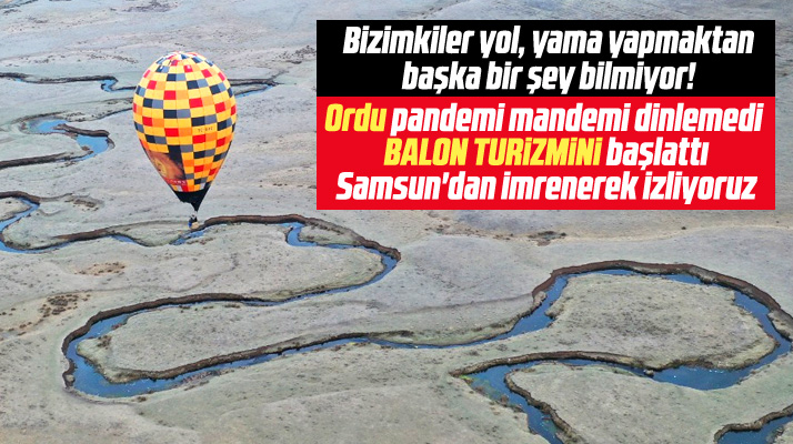 Samsun yol, yama yaparken Ordu Büyükşehir Belediyesi balon turizmi başlattı