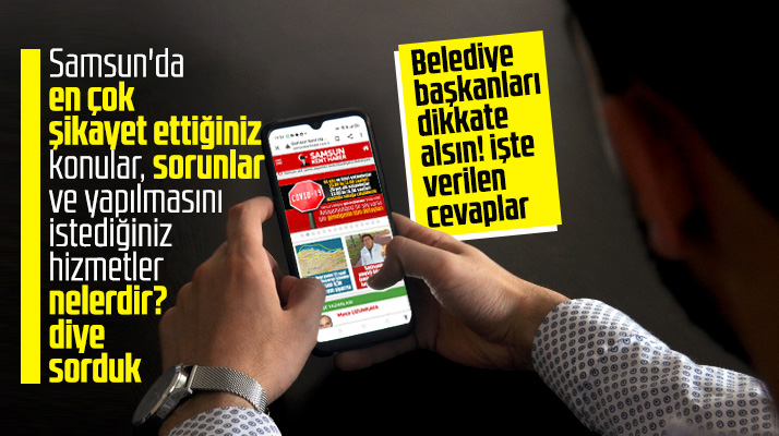 Samsunluların en çok şikayet ettiği sorunlar ve yapılmasını istediği hizmetler