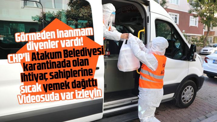 Samsun'da CHP'li Atakum Belediyesi karantinada olanlara yemek dağıtımını başlattı