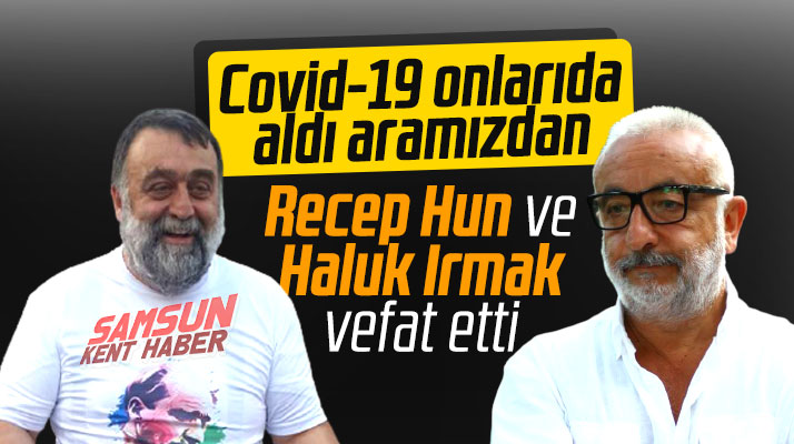 Samsun'da Recep Hun ve Haluk Irmak Covid-19 nedeniyle hayatını kaybetti