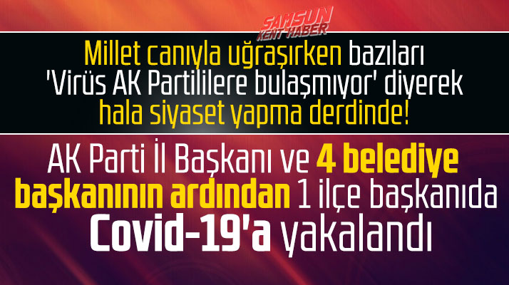 Samsun'da AK Parti İl Başkanı, 4 belediye başkanı ve bir ilçe başkanı Covid-19'a yakalandı