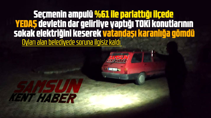 Samsun Ladik'te YEDAŞ TOKİ konutlarının sokak elektriğini kesti vatandaşı karanlıkta bıraktı