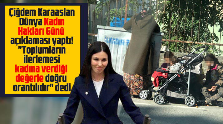 Çiğdem Karaaslan Dünya Kadın Hakları Günü nedeniyle açıklama yaptı