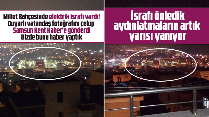 Samsun Millet Bahçesinde yaşanan elektrik israfı sona erdi