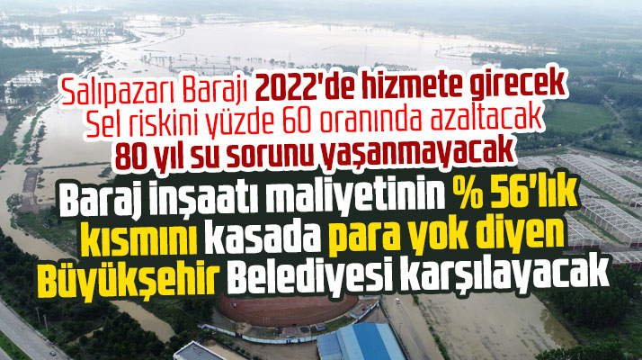 Samsun'da Salıpazarı Barajı'nın yüzde 56'lık maliyetini Büyükşehir Belediyesi karşılayacak