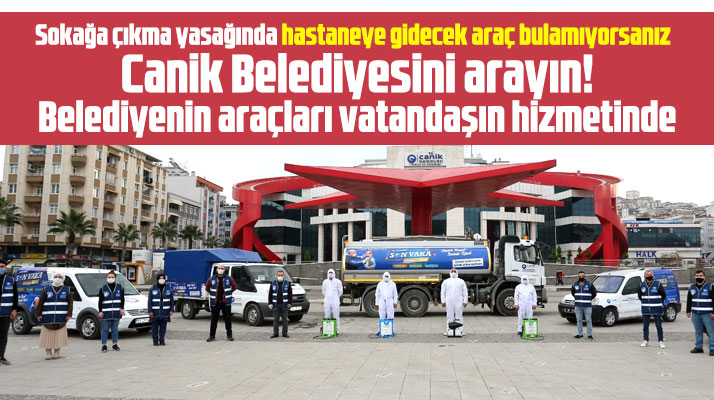 Canik Belediyesi sokağa çıkma yasağında aracı olmayan vatandaşı hastaneye götürüyor