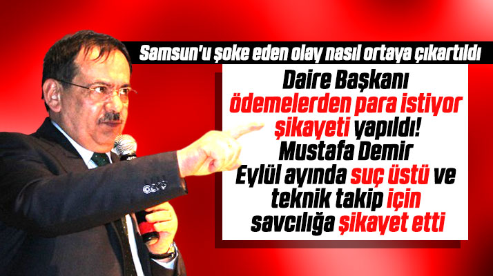 Samsun'da tutuklanan daire başkanının olayı nasıl ortaya çıkartıldı? İşte detaylar