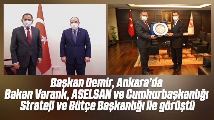 Mustafa Demir Ankara'da Bakan Varank ve ASELSAN ile görüşme yaptı