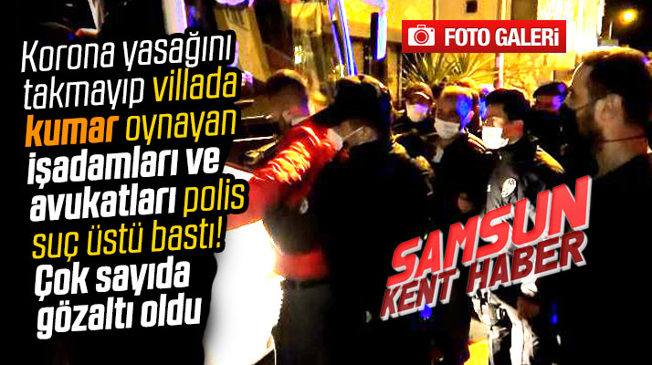 Samsun'da villada kumar oynayanlara baskın! İşadamı ve avukatlar gözaltına alındı