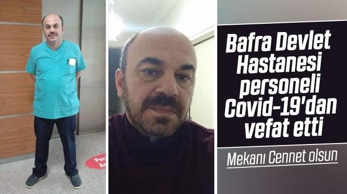 Bafra Devlet Hastanesinde görevli Önder Büyük Korona Virüsten hayatını kaybetti