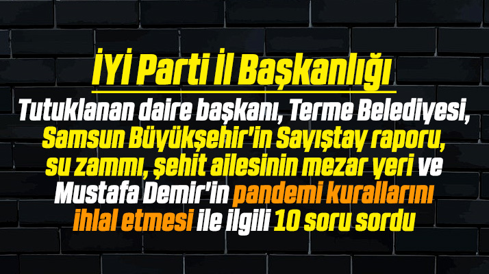 İYİ Parti Samsun İl Başkanlığı Büyükşehir Belediyesi Başkanı Demir'e 10 soru sordu