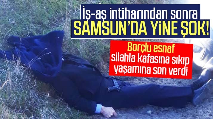 Samsun'da yine intihar şoku! Borçlu esnaf silahla kafasına sıkıp yaşamına son verdi