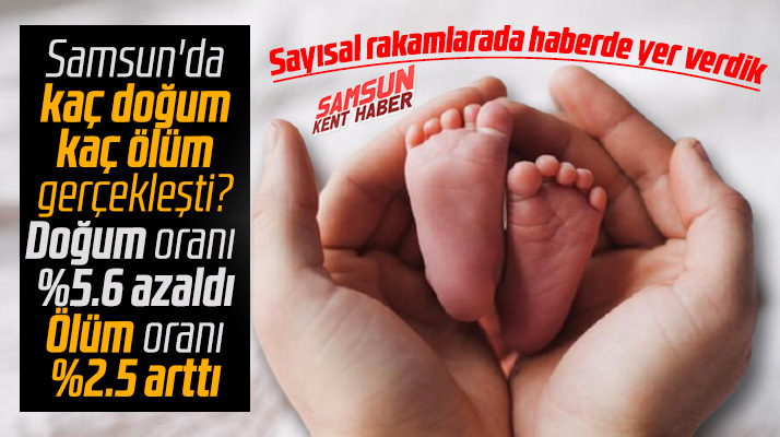 Samsun'da kaç doğum kaç ölüm gerçekleşti? İşte o rakamlar