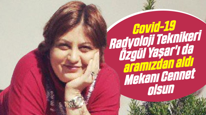 Samsun'da radyoloji teknikeri Özgül Yaşar Covid-19 nedeniyle hayatını kaybetti