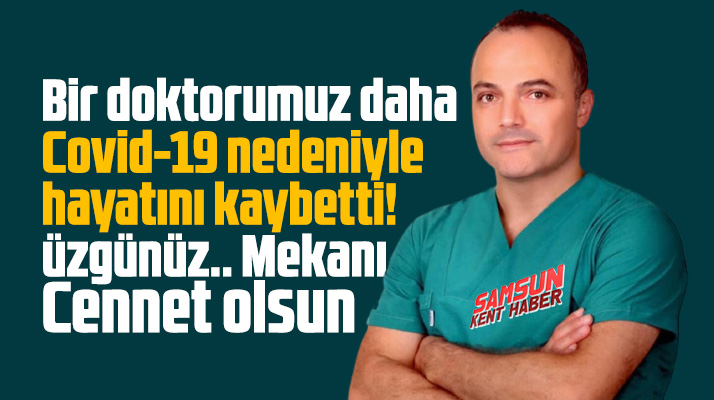 Samsun'da MediBafra Hastanesi doktoru Necati Emirhan Covid-19'dan hayatını kaybetti