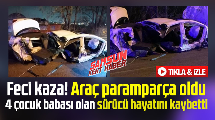 Samsun Kerimbey mevkiinde feci kaza! Araç paramparça oldu! 1 kişi hayatını kaybetti
