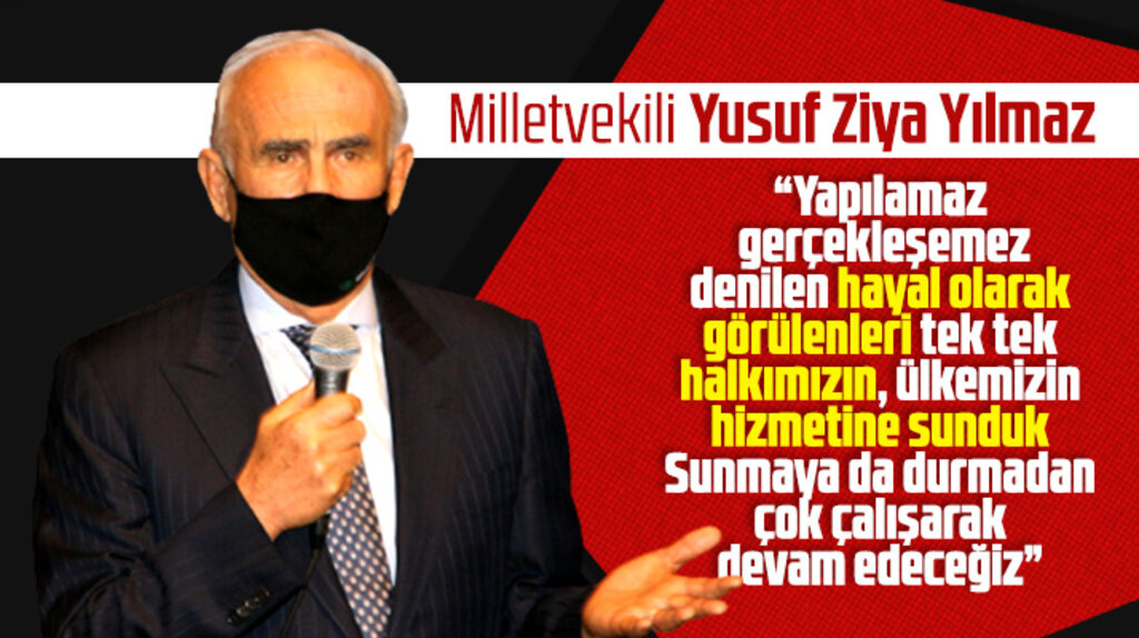Milletvekili Yusuf Ziya Yılmaz: Hayal görülenleri tek tek halkımızın hizmetine sunduk