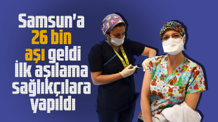 Samsun'a 26 bin Covid-19 aşısı geldi ilk aşılama sağlıkçılara yapıldı