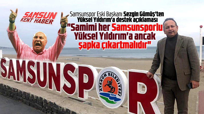 Sezgin Gümüş Yüksel Yıldırım'a destek açıklaması yaptı