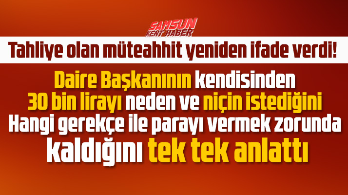 Samsun'da daire başkanıyla birlikte tutuklanan müteahhit her şeyi tek tek anlattı