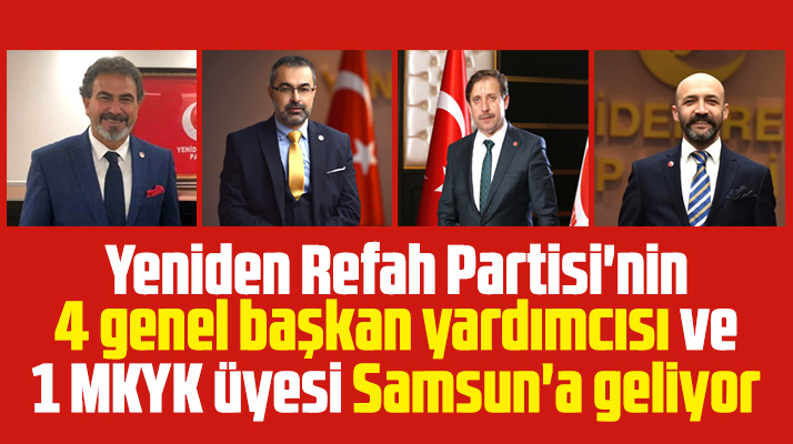 Yeniden Refah Partisi'nin 4 genel başkan yardımcısı 20 Ocak'ta Samsun'a geliyor
