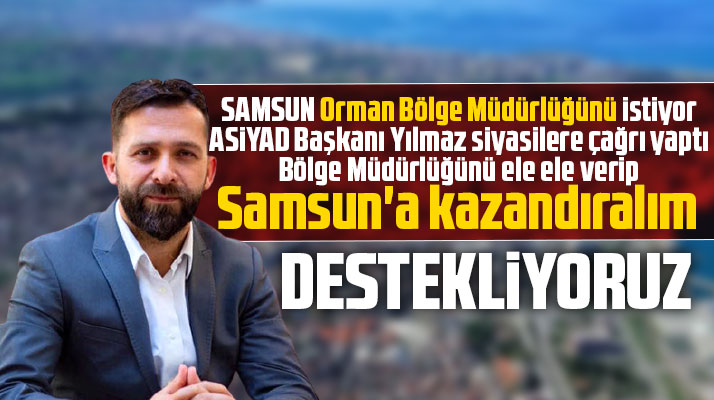 Samsun Orman Bölge Müdürlüğünü istiyor