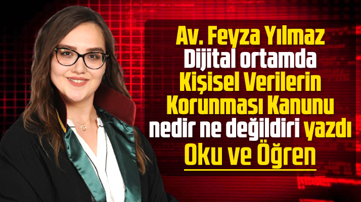 Samsun Kent Haber yazarı Avukat Yılmaz, Kişisel Verilerin Korunması Kanununu yazdı