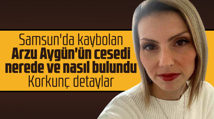 Samsun'da Arzu Aygün'ün cesedi nerede bulundu? Arzu Aygün neden öldürüldü