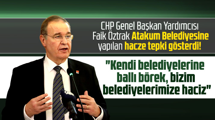Faik Öztrak Samsun'da CHP'li Atakum Belediyesine yapılan hacze tepki gösterdi