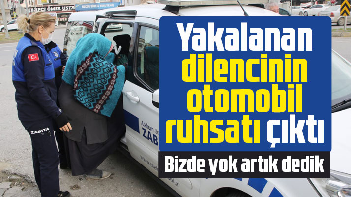 Samsun'da yakalanan dilencinin üzerinden otomobil ruhsatı çıktı