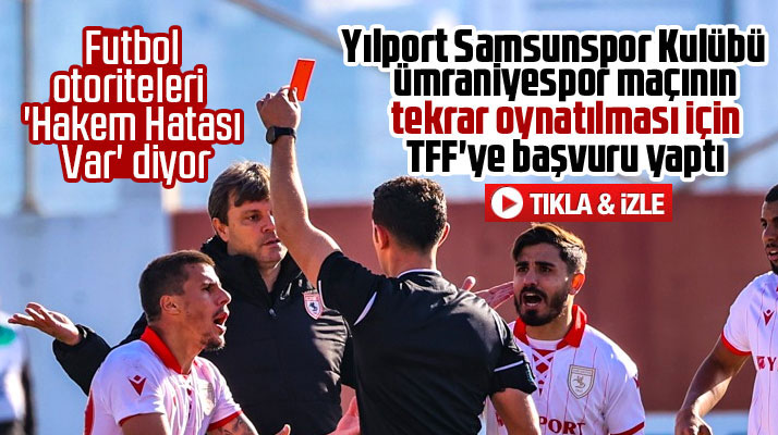Yılport Samsunspor Kulübü, Ümraniyespor maçının tekrar oynanması için TFF'ye başvurdu