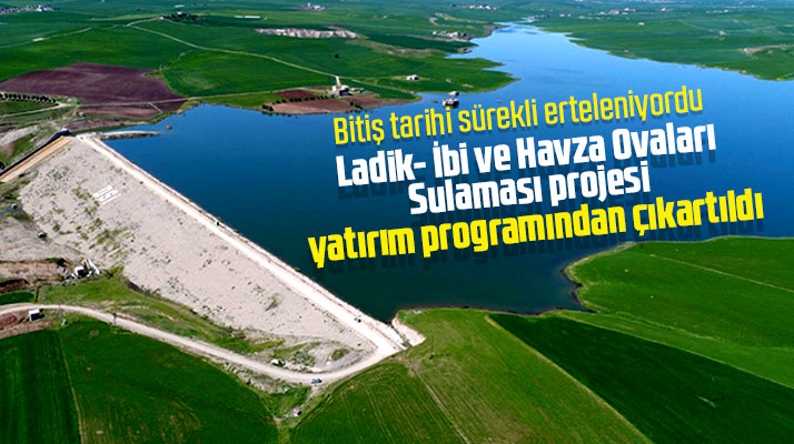 Samsun'un Lâdik-İbi ve Havza Ovaları Sulama projesi yatırım programından çıkartıldı