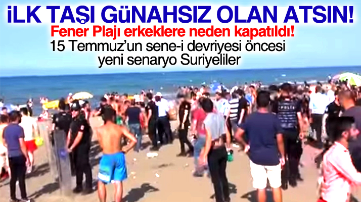 Suriyeliler üzerinden 15 Temmuz'un sene-i devriyesi öncesi algı operasyonlarına dikkat