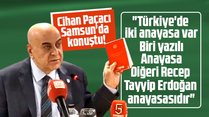Samsun'da konuşan Cihan Paçacı Anayasa açıklaması yaptı