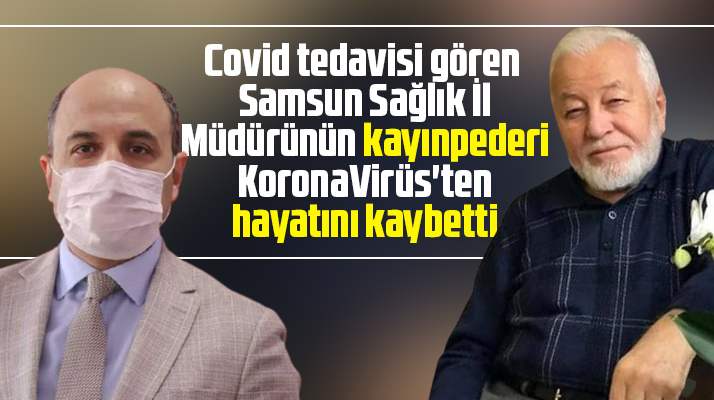 Samsun Sağlık İl Müdürünün kayınpederi KoronaVirüs sebebi ile hayatını kaybetti
