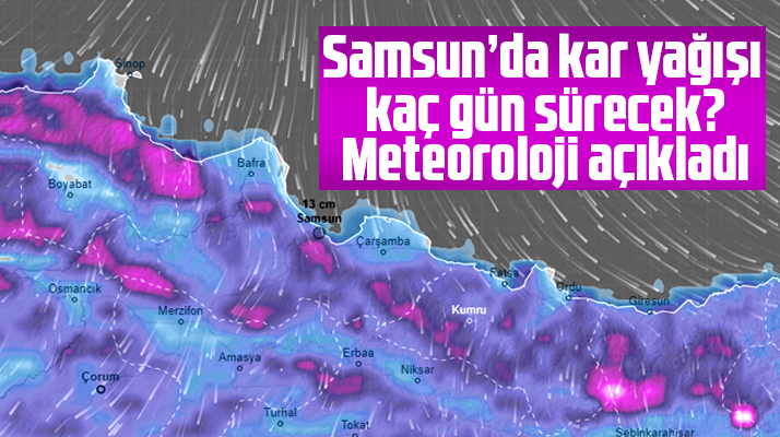Samsun'da kar yağışı kaç gün sürecek