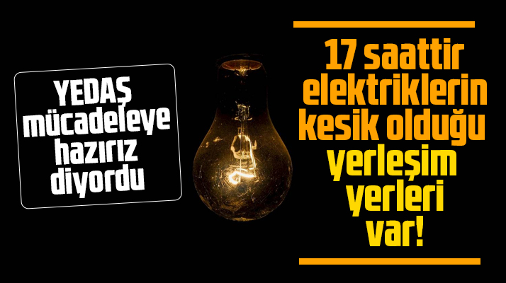 Samsun'da 17 saattir elektriklerin kesik olduğu yerleşim yerleri var