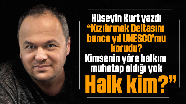 Hüseyin Kurt, Kızılırmak Deltasında alınan keyfi kararları ve uygulamaları yazdı