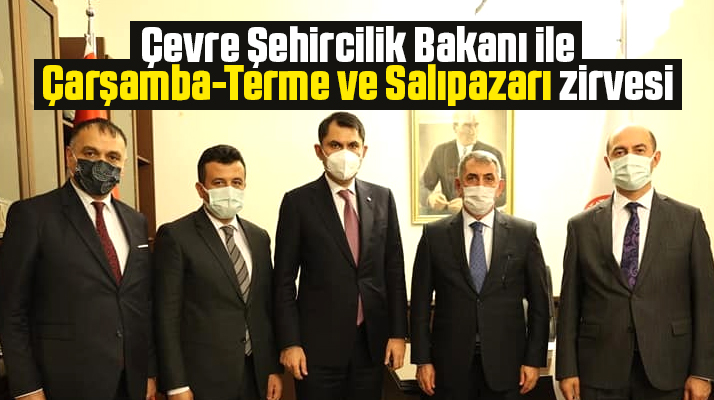 Çevre Şehircilik Bakanlığında Çarşamba, Terme ve Salıpazarı zirvesi