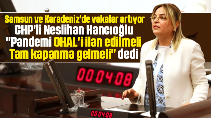 Neslihan Hancıoğlu Samsun ve Karadeniz için tam kapanma istedi