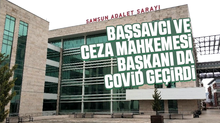 Samsun Cumhuriyet Başsavcısı ve Ceza Mahkemesi Başkanı da Covid-19 geçirdi