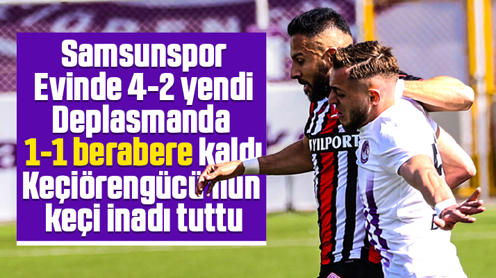 Yılport Samsunspor deplasmanda Keçiörengücü ile 1-1 berabere kaldı