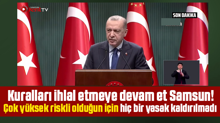 Samsun çok yüksek riskli şehir olması nedeniyle tedbirler kaldırılmadı