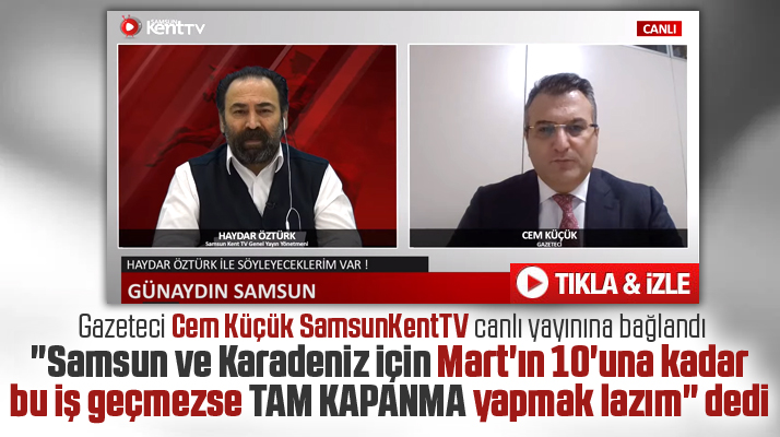 Cem Küçük'ten Samsun ve Karadeniz için 15 gün tam kapanma önerisi