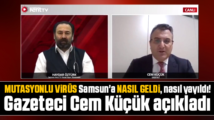 Samsun'a mutasyonlu virüs nasıl geldi? Gazeteci Cem Küçük açıkladı