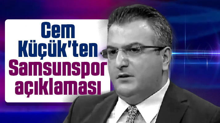 Cem Küçük'ten Samsunspor açıklaması