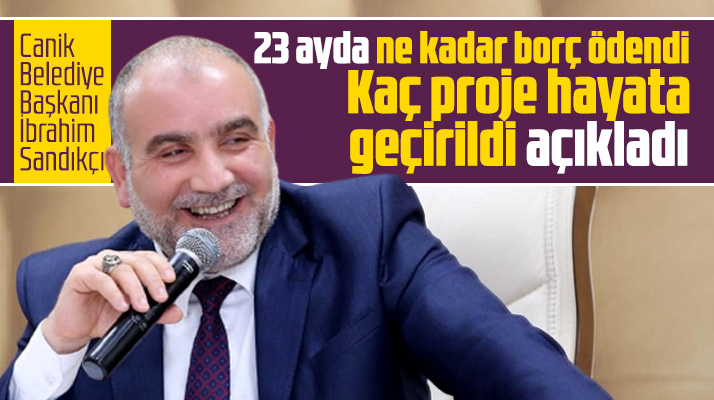Canik Belediye Başkanı İbrahim Sandıkçı 23 ayda ne kadar borç ödediklerini açıkladı